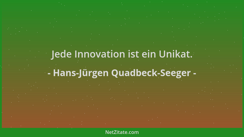 Hans-Jürgen Quadbeck-Seeger - Jede Innovation ist ein Unikat....
