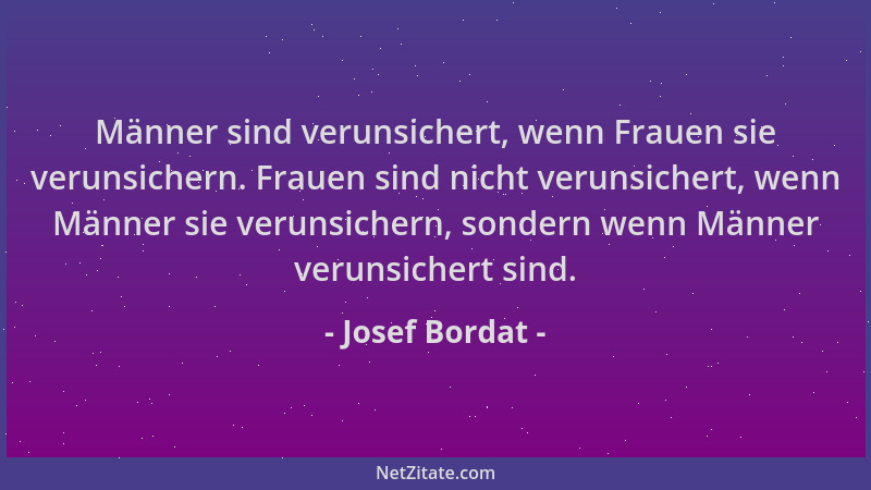 Josef Bordat - Männer sind verunsichert, wenn Frauen sie verunsichern. Frauen sind nicht verunsichert, wenn Männer sie veru...