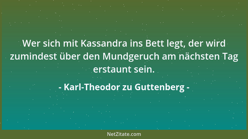 Karl-Theodor zu Guttenberg - Ökologie ist nicht als Badeschtlappen-Politik zu verstehen,sondern als wirtschaftliche Chance....