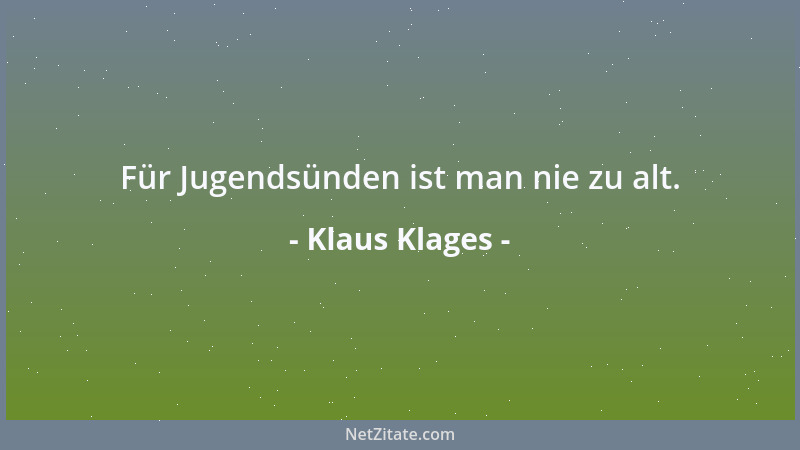 Klaus Klages - Für Jugendsünden ist man nie zu alt....