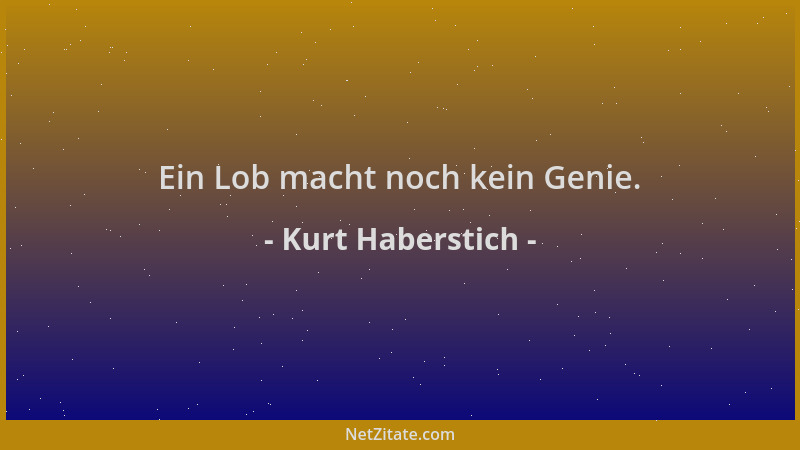 Kurt Haberstich - Ein Lob macht noch kein Genie....