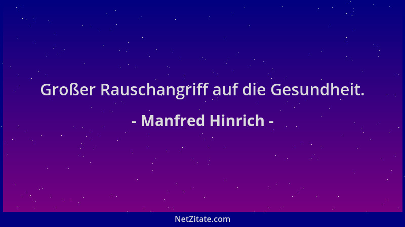 Manfred Hinrich - Großer Rauschangriff auf die Gesundheit....