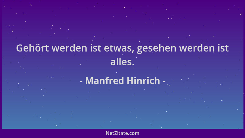 Manfred Hinrich - Gehört werden ist etwas, gesehen werden ist alles....