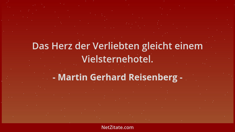 Martin Gerhard Reisenberg - Das Herz der Verliebten gleicht einem Vielsternehotel....