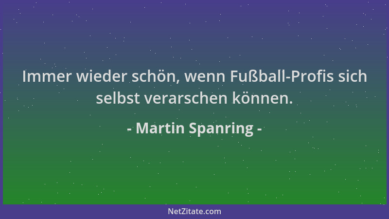 Martin Spanring - Immer wieder schön, wenn Fußball-Profis sich selbst verarschen können....