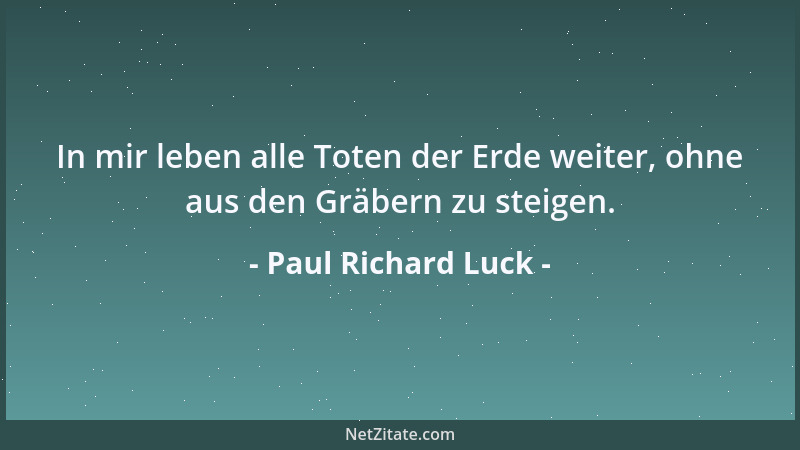Paul Richard Luck - Die Enttäuschung über das Leben, wem ist sie anders beschieden als dem, der dem Leben nichts bietet?...