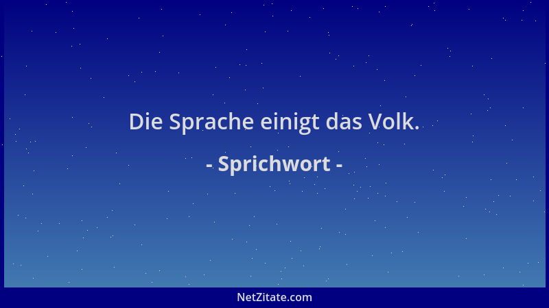 Sprichwort - Die Sprache einigt das Volk....