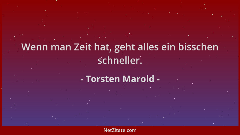 Torsten Marold - Wenn man Zeit hat, geht alles ein bisschen schneller....