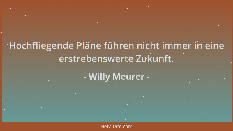 Willy Meurer - Hochfliegende Pläne führen nicht immer in eine erstrebenswerte Zukunft....