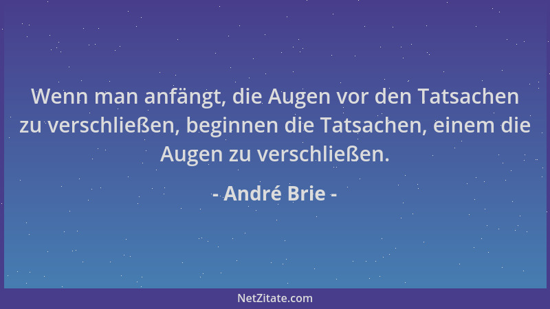 André Brie - Wenn man anfängt, die Augen vor den Tatsachen zu verschließen, beginnen die Tatsachen, einem die Augen zu vers...