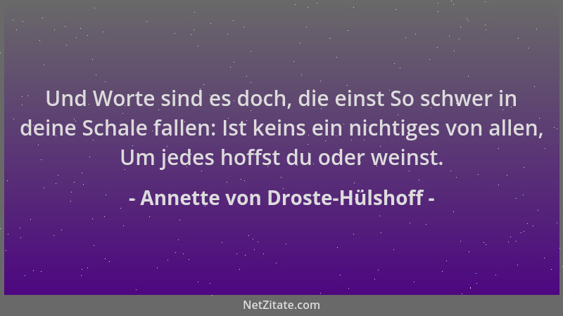 Annette von Droste-Hülshoff - Und Worte sind es doch, die einst So schwer in deine Schale fallen: Ist keins ein nichtiges v...