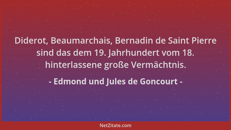 Edmond und Jules de Goncourt - Diderot, Beaumarchais, Bernadin de Saint Pierre sind das dem 19. Jahrhundert vom 18. hinterl...