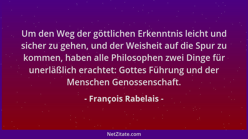 François Rabelais - Um den Weg der göttlichen Erkenntnis leicht und sicher zu gehen, und der Weisheit auf die Spur zu komme...