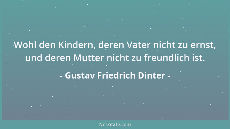 Gustav Friedrich Dinter - Wohl den Kindern, deren Vater nicht zu ernst, und deren Mutter nicht zu freundlich ist....