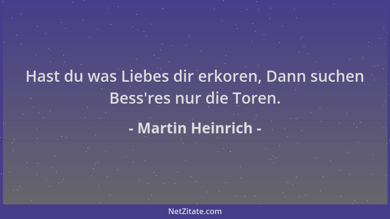 Martin Heinrich - Hast du was Liebes dir erkoren, Dann suchen Bess 'res nur die Toren....