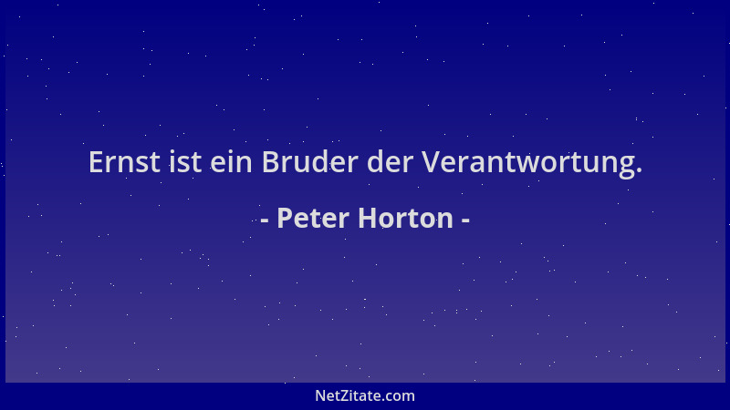 Peter Horton - Ernst ist ein Bruder der Verantwortung....
