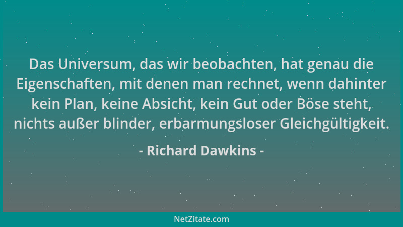 Richard Dawkins - Das Universum, das wir beobachten, hat genau die Eigenschaften, mit denen man rechnet, wenn dahinter kein...