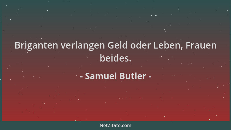 Samuel Butler - Briganten verlangen Geld oder Leben, Frauen beides....
