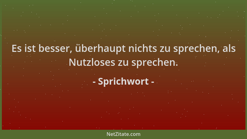 Sprichwort - Es ist besser, überhaupt nichts zu sprechen, als Nutzloses zu sprechen....