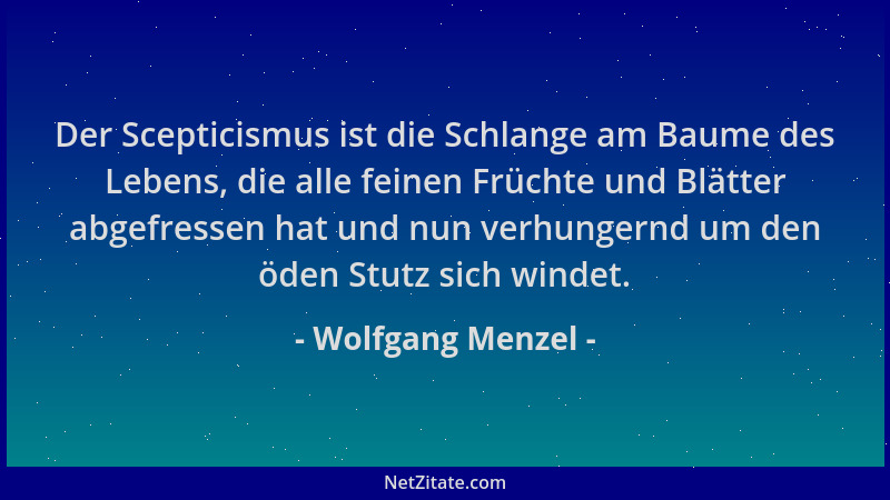 Wolfgang Menzel - Der Scepticismus ist die Schlange am Baume des Lebens, die alle feinen Früchte und Blätter abgefressen ha...