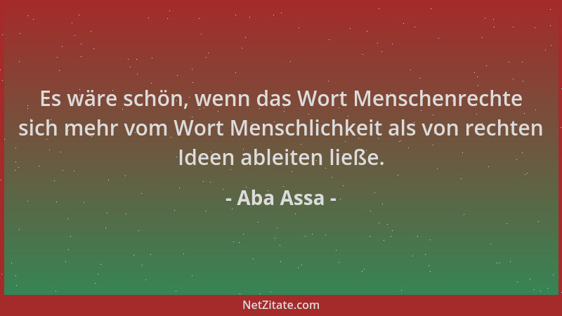 Aba Assa - Es wäre schön, wenn das Wort Menschenrechte sich mehr vom Wort Menschlichkeit als von rechten Ideen ableiten lie...