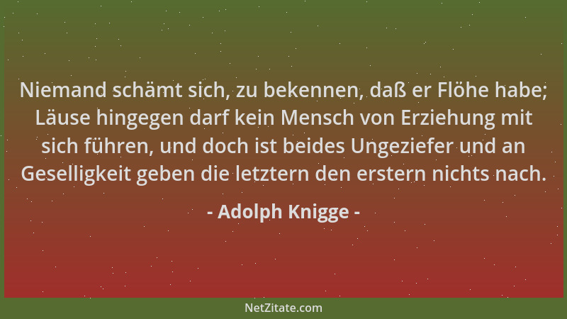 Adolph Knigge - Niemand schämt sich, zu bekennen, daß er Flöhe habe; Läuse hingegen darf kein Mensch von Erziehung mit sich...