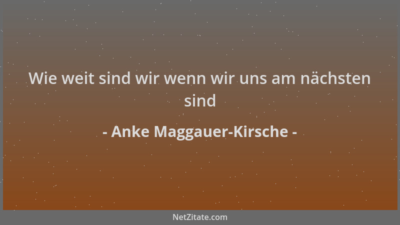 Anke Maggauer-Kirsche - Wie weit sind wir wenn wir uns am nächsten sind...