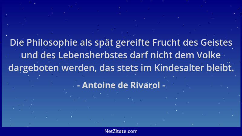 Antoine de Rivarol - Die Philosophie als spät gereifte Frucht des Geistes und des Lebensherbstes darf nicht dem Volke darge...