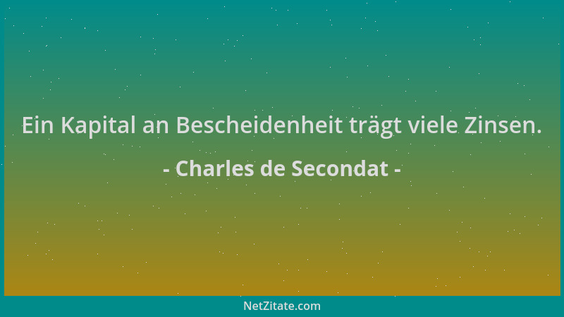 Charles de Secondat - Ein Kapital an Bescheidenheit trägt viele Zinsen....