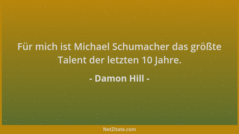 Damon Hill - Für mich ist Michael Schumacher das größte Talent der letzten 10 Jahre....