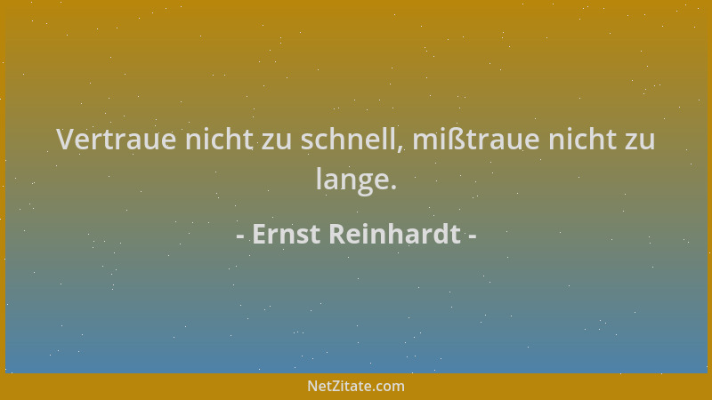 Ernst Reinhardt - Vertraue nicht zu schnell, mißtraue nicht zu lange....