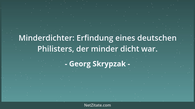 Georg Skrypzak - Minderdichter: Erfindung eines deutschen Philisters, der minder dicht war....