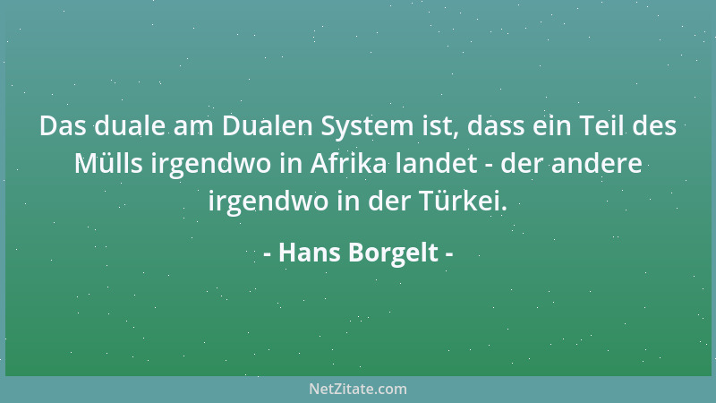 Hans Borgelt - Das duale am Dualen System ist, dass ein Teil des Mülls irgendwo in Afrika landet - der andere irgendwo in d...