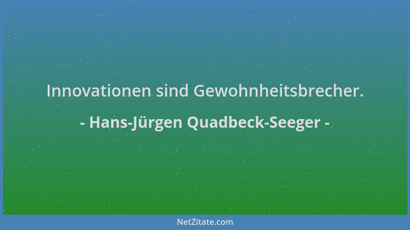 Hans-Jürgen Quadbeck-Seeger - Innovationen sind Gewohnheitsbrecher....