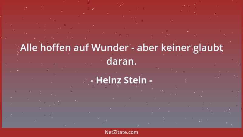 Heinz Stein - Alle hoffen auf Wunder - aber keiner glaubt daran....
