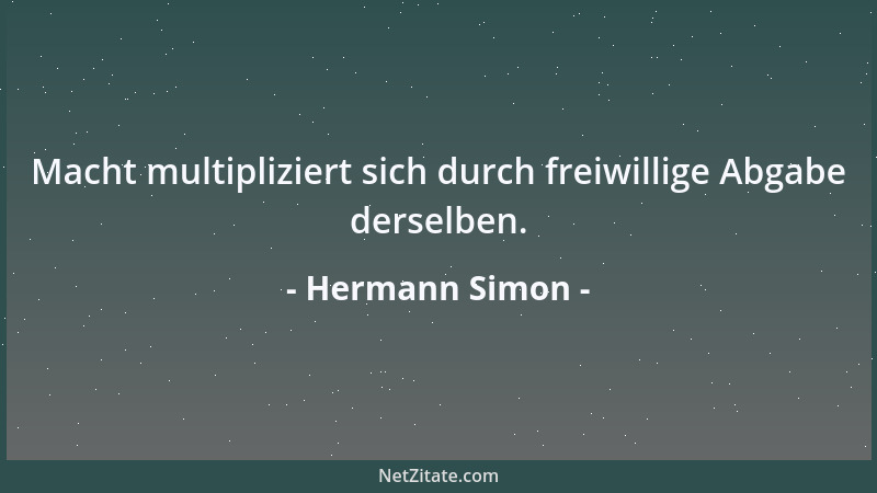 Hermann Simon - Macht multipliziert sich durch freiwillige Abgabe derselben....
