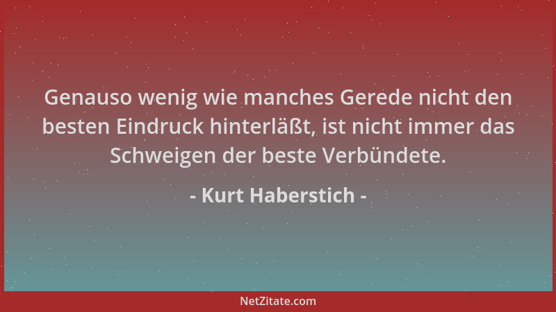 Kurt Haberstich - Genauso wenig wie manches Gerede nicht den besten Eindruck hinterläßt, ist nicht immer das Schweigen der...