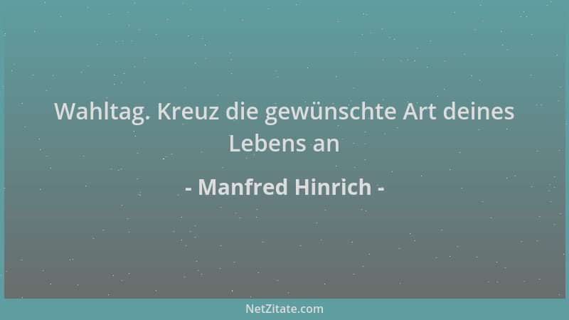 Manfred Hinrich - Wahltag. Kreuz die gewünschte Art deines Lebens an...