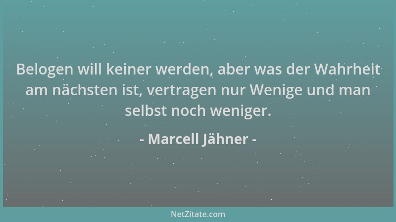 Marcell Jähner - Belogen will keiner werden, aber was der Wahrheit am nächsten ist, vertragen nur Wenige und man selbst noc...