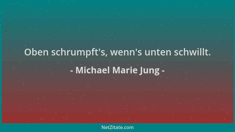 Michael Marie Jung - Oben schrumpft 's, wenn 's unten schwillt....
