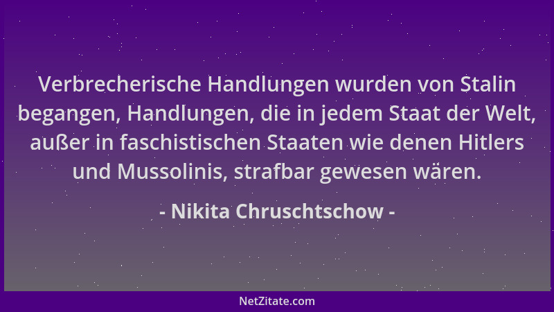 Nikita Chruschtschow - Verbrecherische Handlungen wurden von Stalin begangen, Handlungen, die in jedem Staat der Welt, auße...