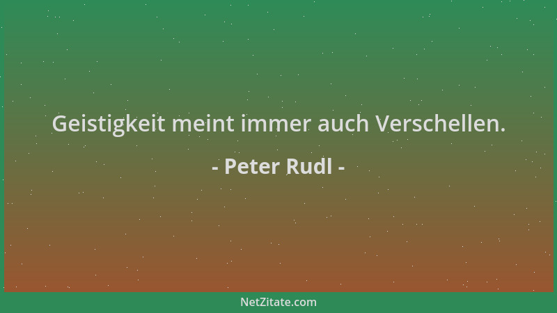 Peter Rudl - Geistigkeit meint immer auch Verschellen....