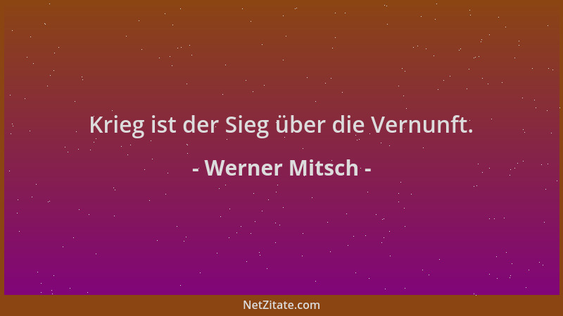 Werner Mitsch - Krieg ist der Sieg über die Vernunft....