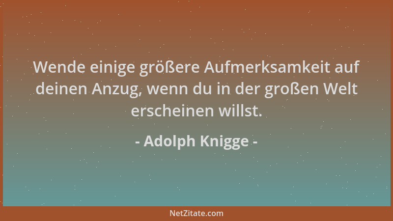 Adolph Knigge - Wende einige größere Aufmerksamkeit auf deinen Anzug, wenn du in der großen Welt erscheinen willst....