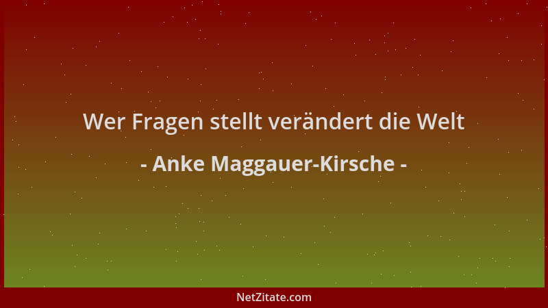 Anke Maggauer-Kirsche - Wer Fragen stellt verändert die Welt...