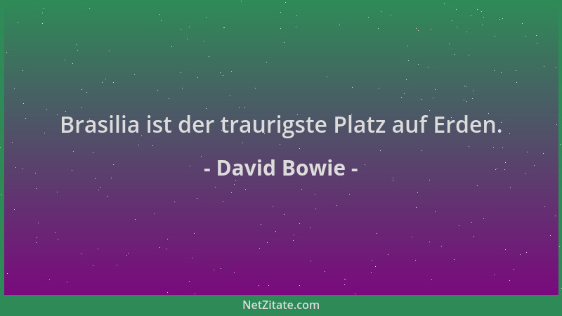 David Bowie - Brasilia ist der traurigste Platz auf Erden....
