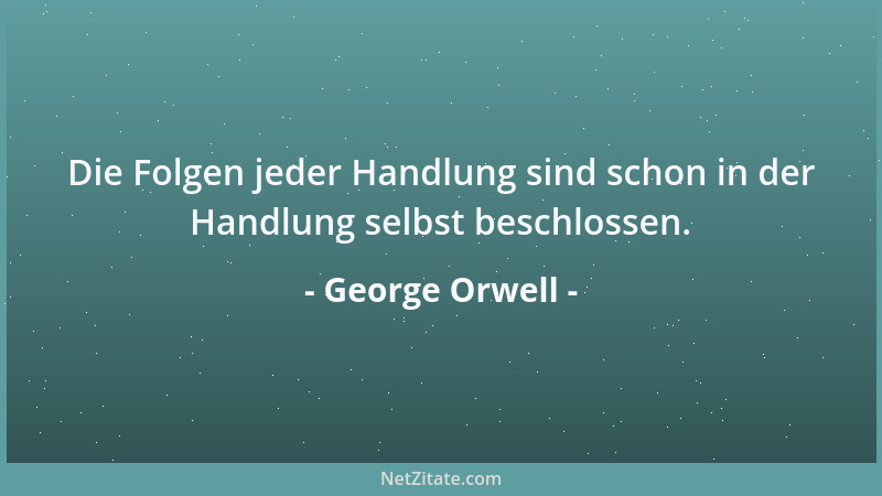 George Orwell - Das wirklich beängstigende am Totalitarismus ist nicht, dass er Massaker begeht, sondern dass er das Konzep...