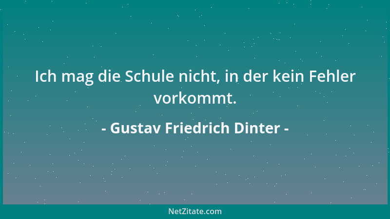 Gustav Friedrich Dinter - Ich mag die Schule nicht, in der kein Fehler vorkommt....