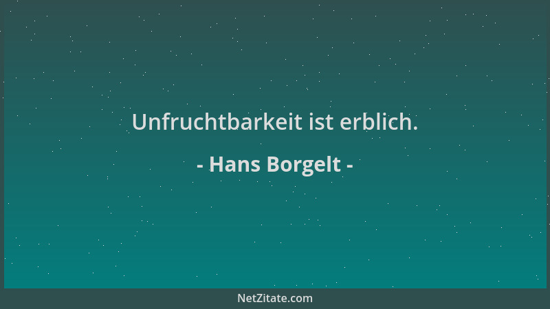 Hans Borgelt - Unfruchtbarkeit ist erblich....