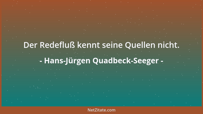 Hans-Jürgen Quadbeck-Seeger - Der Redefluß kennt seine Quellen nicht....